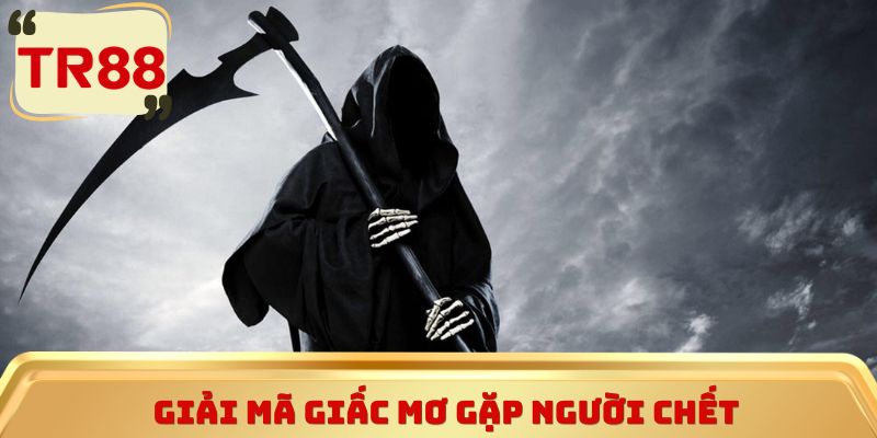 Giải mã giấc mơ gặp người chết