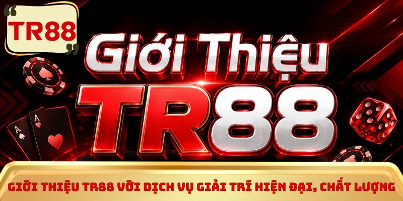 Giới thiệu TR88 với dịch vụ giải trí hiện đại, chất lượng