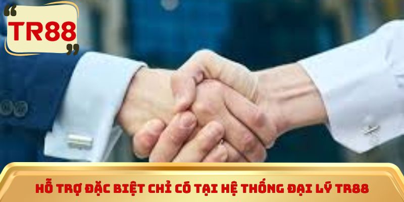 Hỗ trợ đặc biệt chỉ có tại hệ thống Đại Lý TR88