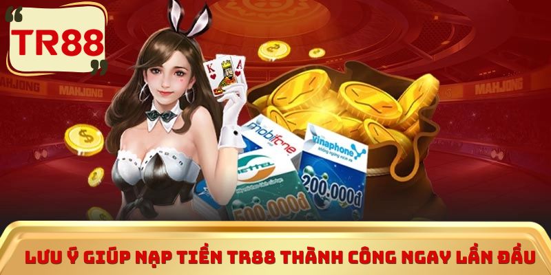 Lưu ý giúp nạp tiền TR88 thành công ngay lần đầu