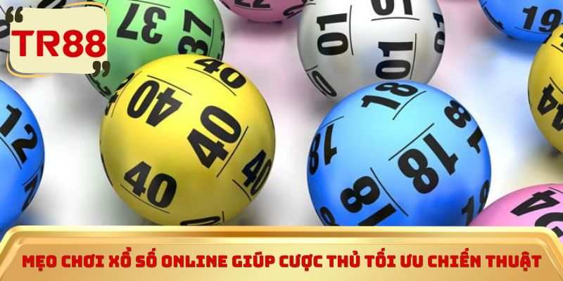 Mẹo chơi xổ số online giúp cược thủ tối ưu chiến thuật