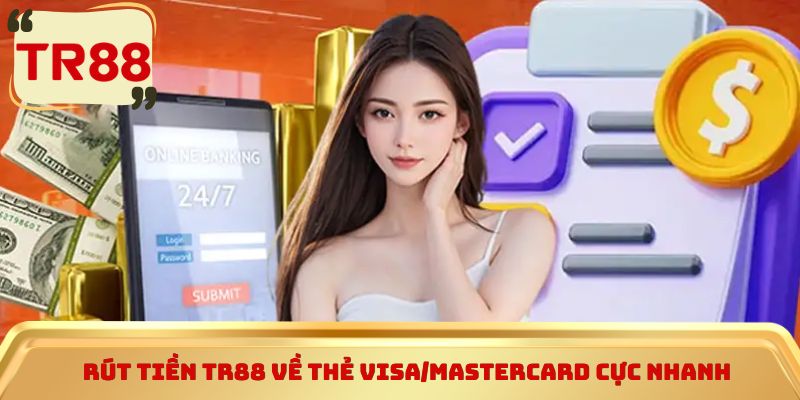 Rút tiền TR88 về thẻ Visa/Mastercard cực nhanh
